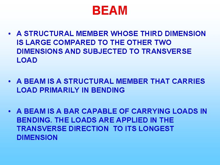 BEAM • A STRUCTURAL MEMBER WHOSE THIRD DIMENSION IS LARGE COMPARED TO THE OTHER