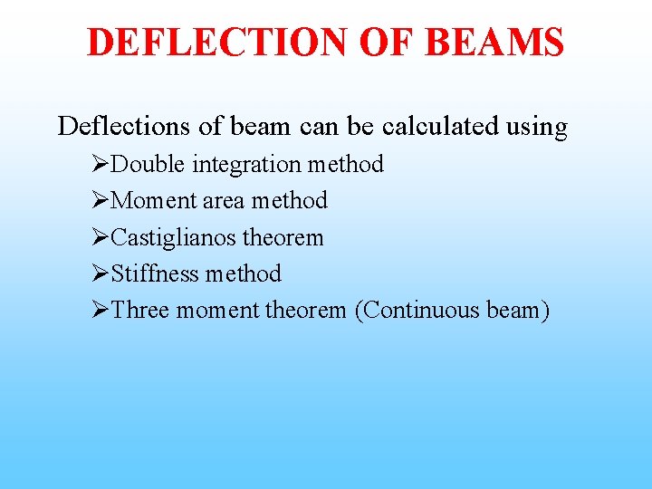 DEFLECTION OF BEAMS Deflections of beam can be calculated using ØDouble integration method ØMoment