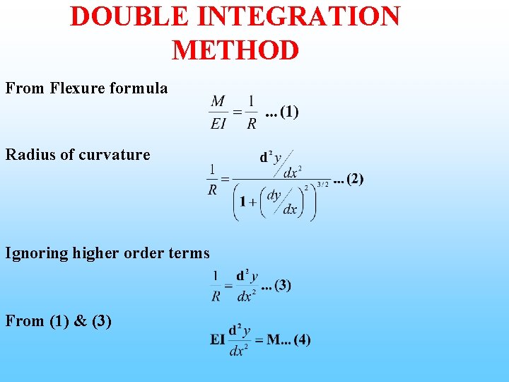 DOUBLE INTEGRATION METHOD From Flexure formula Radius of curvature Ignoring higher order terms From