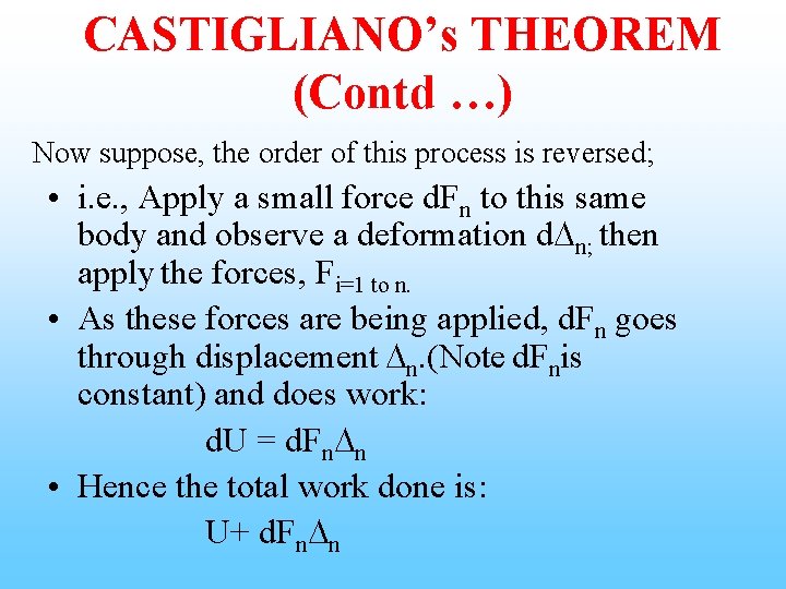 CASTIGLIANO’s THEOREM (Contd …) Now suppose, the order of this process is reversed; •