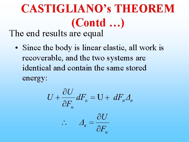 CASTIGLIANO’s THEOREM (Contd …) The end results are equal • Since the body is