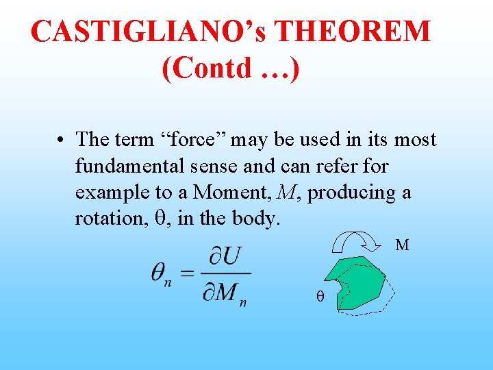CASTIGLIANO’s THEOREM (Contd …) • The term “force” may be used in its most
