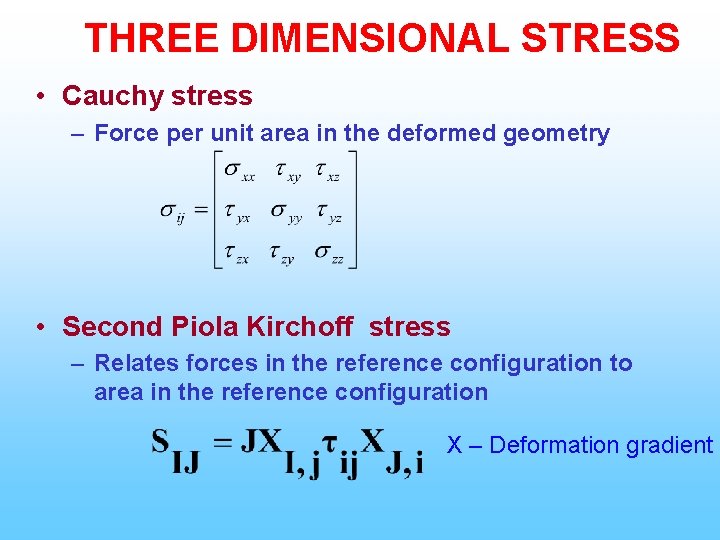 THREE DIMENSIONAL STRESS • Cauchy stress – Force per unit area in the deformed