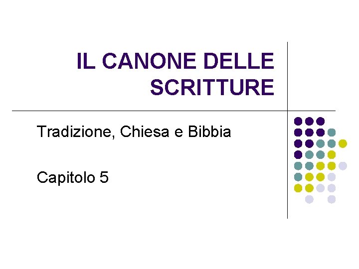 IL CANONE DELLE SCRITTURE Tradizione, Chiesa e Bibbia Capitolo 5 