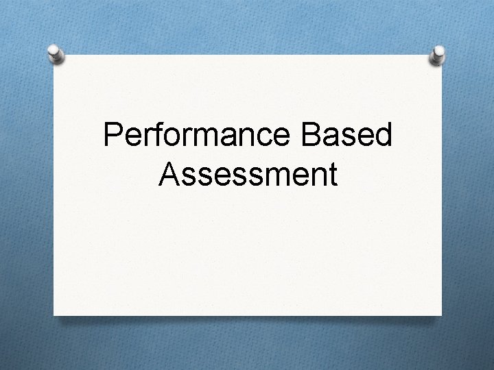 Performance Based Assessment 