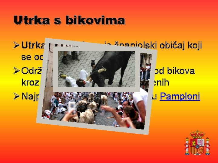 Utrka s bikovima Ø Utrka s bikovima je španjolski običaj koji se održava u