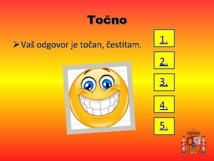 Točno Ø Vaš odgovor je točan, čestitam. 1. 2. 3. 4. 5. 