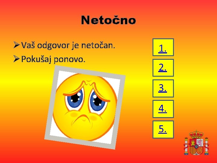 Netočno Ø Vaš odgovor je netočan. Ø Pokušaj ponovo. 1. 2. 3. 4. 5.