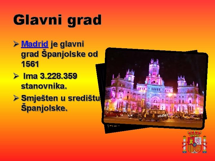 Glavni grad Ø Madrid je glavni grad Španjolske od 1561 Ø Ima 3. 228.