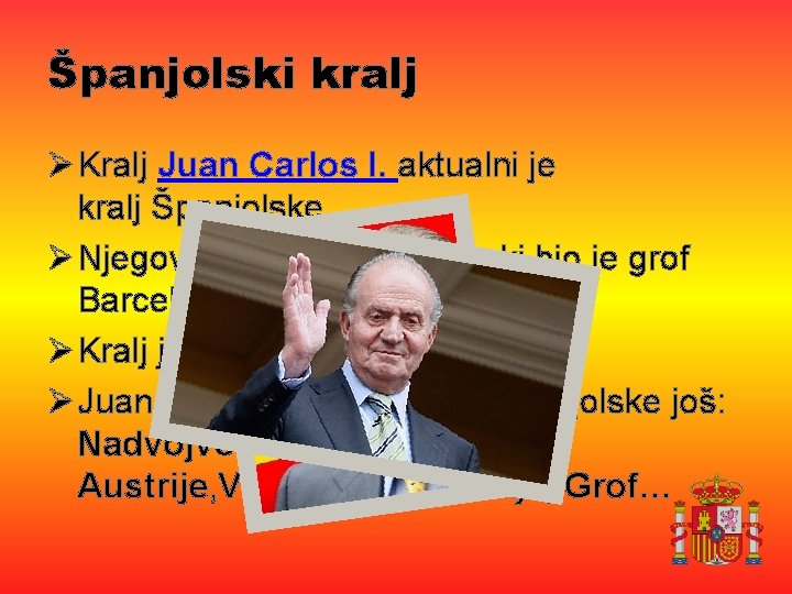 Španjolski kralj Ø Kralj Juan Carlos I. aktualni je kralj Španjolske Ø Njegov otac,