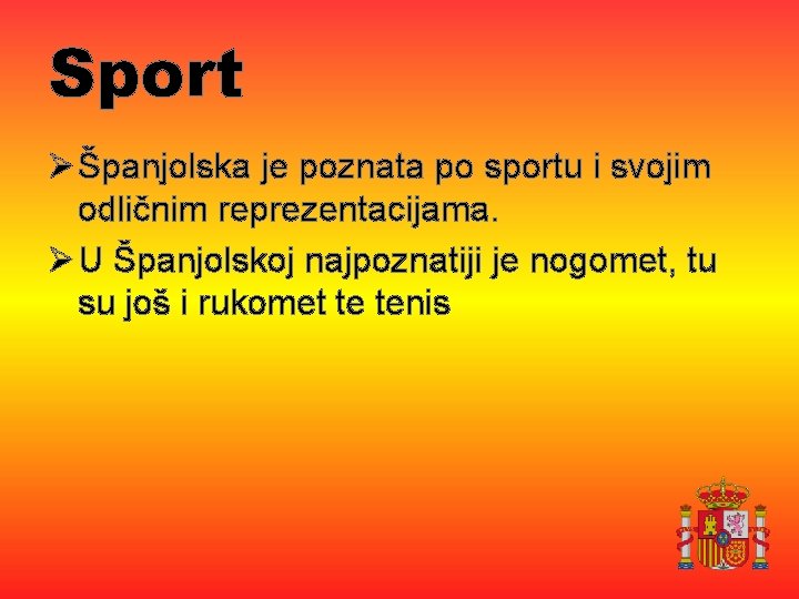 Sport Ø Španjolska je poznata po sportu i svojim odličnim reprezentacijama. Ø U Španjolskoj