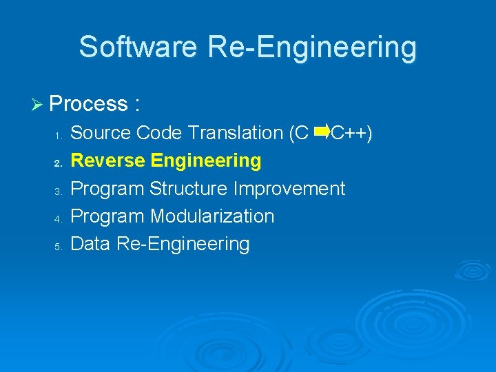 Software Re-Engineering Ø Process : 1. 2. 3. 4. 5. Source Code Translation (C