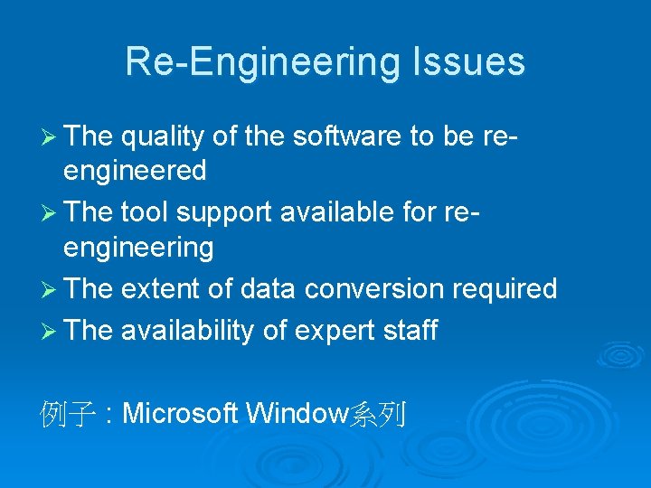 Re-Engineering Issues Ø The quality of the software to be re- engineered Ø The