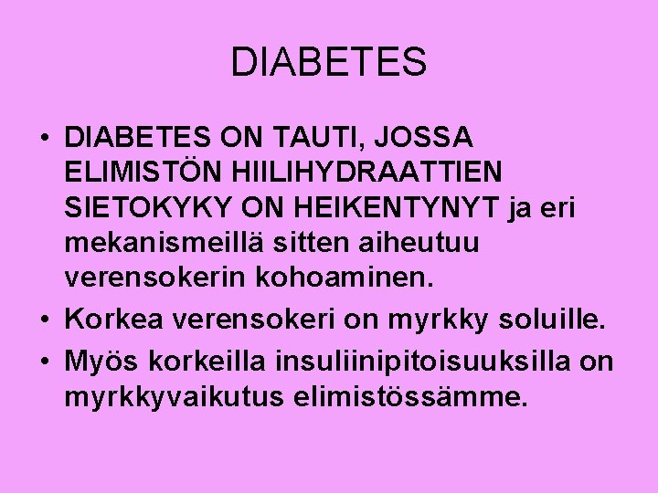 DIABETES • DIABETES ON TAUTI, JOSSA ELIMISTÖN HIILIHYDRAATTIEN SIETOKYKY ON HEIKENTYNYT ja eri mekanismeillä