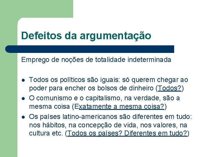 Defeitos da argumentação Emprego de noções de totalidade indeterminada l l l Todos os