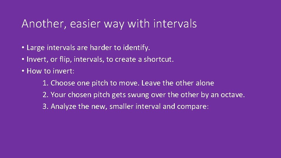 Another, easier way with intervals • Large intervals are harder to identify. • Invert,
