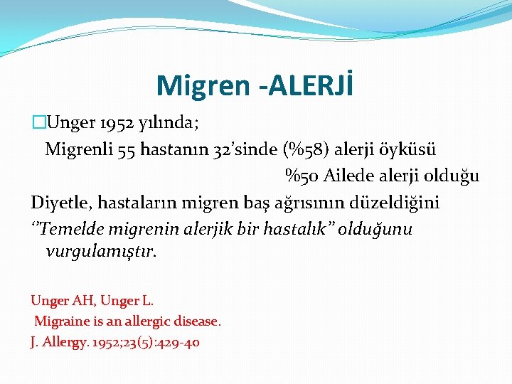 Migren -ALERJİ �Unger 1952 yılında; Migrenli 55 hastanın 32’sinde (%58) alerji öyküsü %50 Ailede