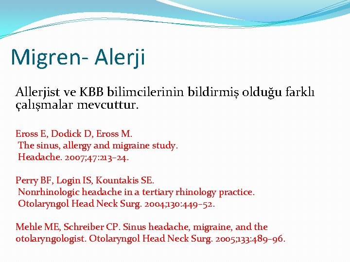 Migren- Alerji Allerjist ve KBB bilimcilerinin bildirmiş olduğu farklı çalışmalar mevcuttur. Eross E, Dodick