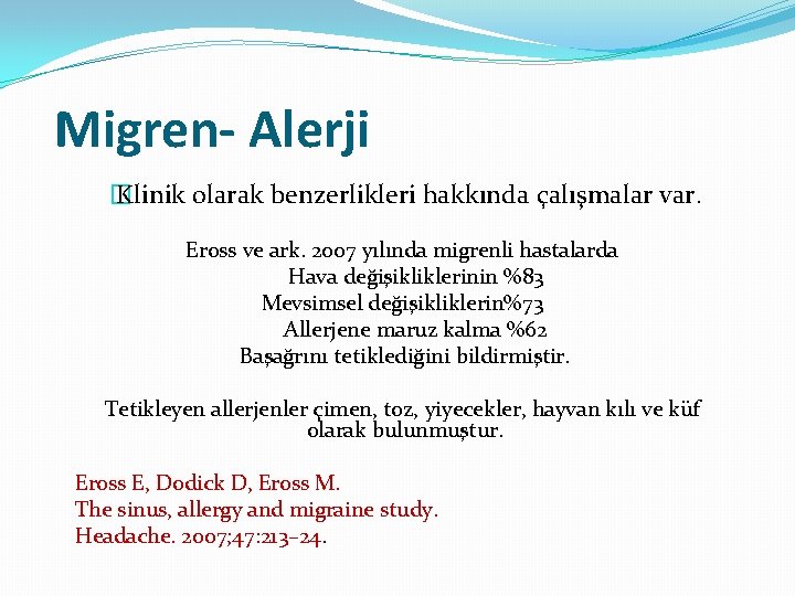 Migren- Alerji � Klinik olarak benzerlikleri hakkında çalışmalar var. Eross ve ark. 2007 yılında