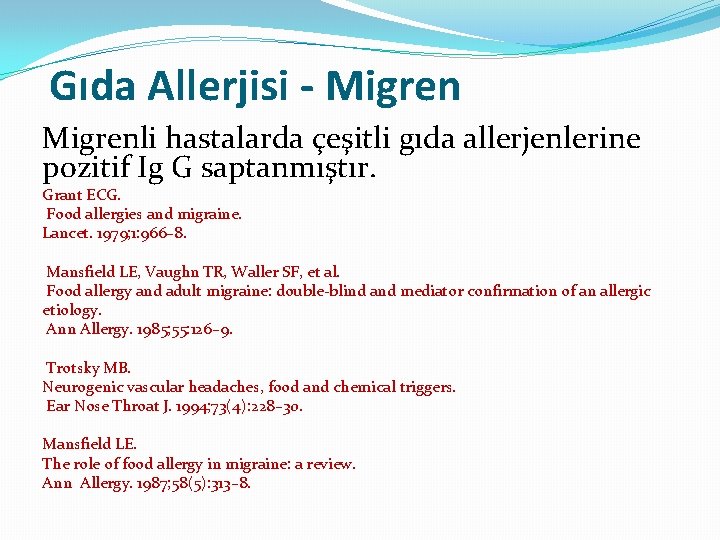 Gıda Allerjisi - Migrenli hastalarda çeşitli gıda allerjenlerine pozitif Ig G saptanmıştır. Grant ECG.