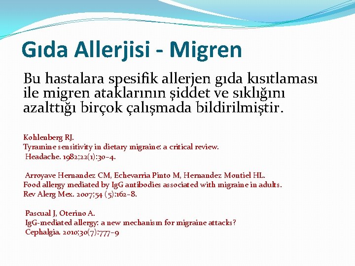 Gıda Allerjisi - Migren Bu hastalara spesifik allerjen gıda kısıtlaması ile migren ataklarının şiddet