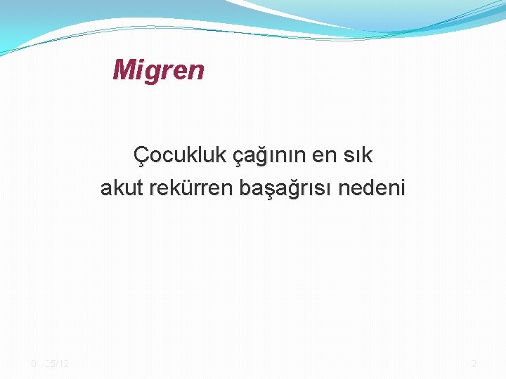 Migren Çocukluk çağının en sık akut rekürren başağrısı nedeni 01/05/12 2 