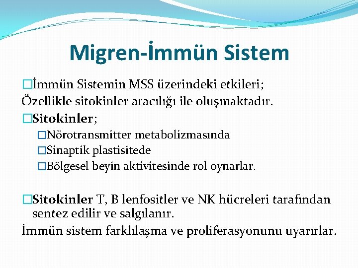 Migren-İmmün Sistem �İmmün Sistemin MSS üzerindeki etkileri; Özellikle sitokinler aracılığı ile oluşmaktadır. �Sitokinler; �Nörotransmitter