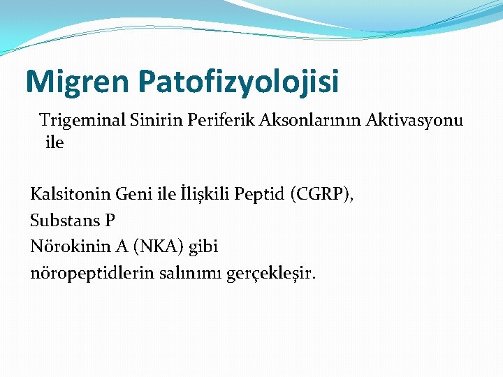Migren Patofizyolojisi Trigeminal Sinirin Periferik Aksonlarının Aktivasyonu ile Kalsitonin Geni ile İlişkili Peptid (CGRP),