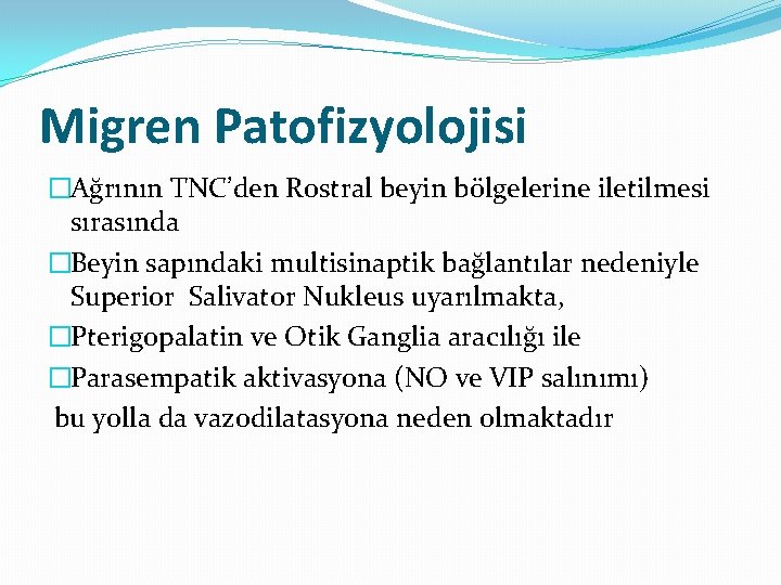 Migren Patofizyolojisi �Ağrının TNC’den Rostral beyin bölgelerine iletilmesi sırasında �Beyin sapındaki multisinaptik bağlantılar nedeniyle