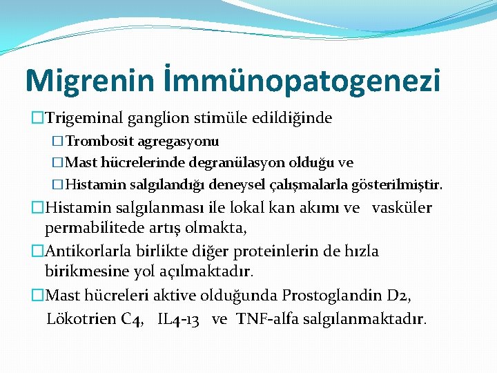 Migrenin İmmünopatogenezi �Trigeminal ganglion stimüle edildiğinde �Trombosit agregasyonu �Mast hücrelerinde degranülasyon olduğu ve �Histamin