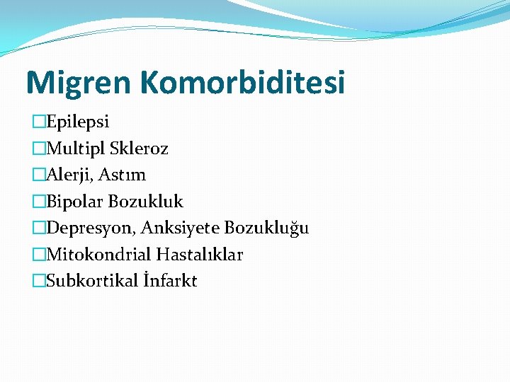 Migren Komorbiditesi �Epilepsi �Multipl Skleroz �Alerji, Astım �Bipolar Bozukluk �Depresyon, Anksiyete Bozukluğu �Mitokondrial Hastalıklar