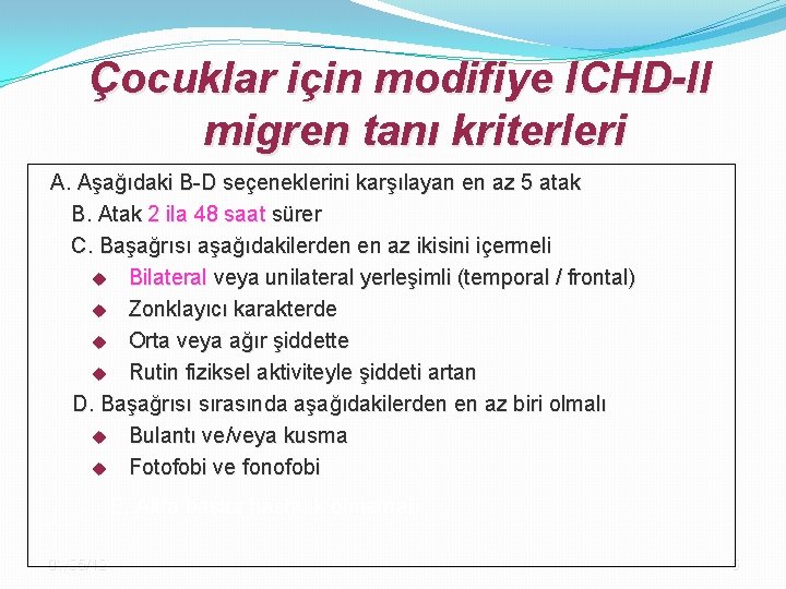 Çocuklar için modifiye ICHD-II migren tanı kriterleri A. Aşağıdaki B-D seçeneklerini karşılayan en az