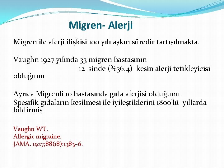 Migren- Alerji Migren ile alerji ilişkisi 100 yılı aşkın süredir tartışılmakta. Vaughn 1927 yılında