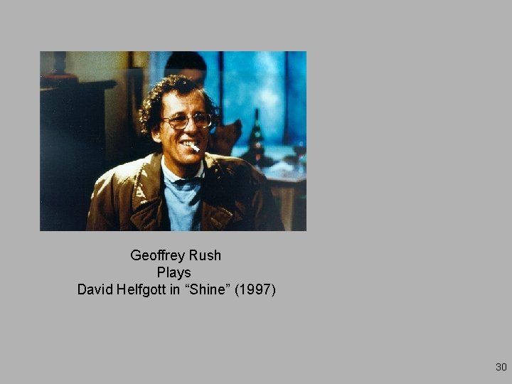 Geoffrey Rush Plays David Helfgott in “Shine” (1997) 30 