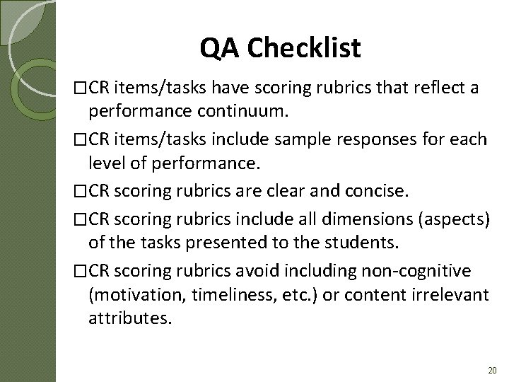 QA Checklist �CR items/tasks have scoring rubrics that reflect a performance continuum. �CR items/tasks