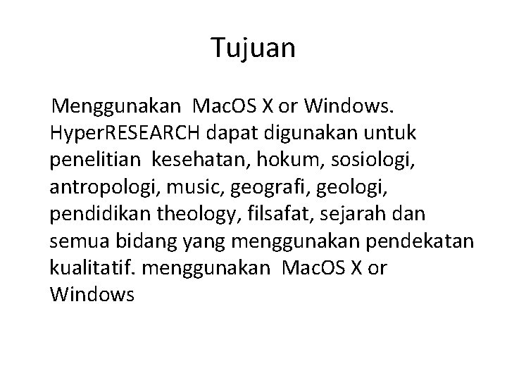Tujuan Menggunakan Mac. OS X or Windows. Hyper. RESEARCH dapat digunakan untuk penelitian kesehatan, Tujuan Menggunakan Mac. OS X or Windows. Hyper. RESEARCH dapat digunakan untuk penelitian kesehatan,