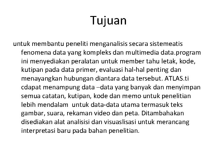 Tujuan untuk membantu peneliti menganalisis secara sistemeatis fenomena data yang kompleks dan multimedia data. Tujuan untuk membantu peneliti menganalisis secara sistemeatis fenomena data yang kompleks dan multimedia data.