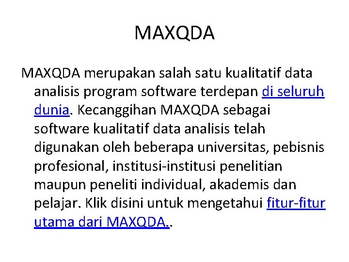 MAXQDA merupakan salah satu kualitatif data analisis program software terdepan di seluruh dunia. Kecanggihan MAXQDA merupakan salah satu kualitatif data analisis program software terdepan di seluruh dunia. Kecanggihan