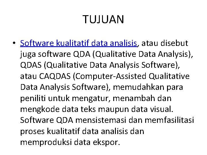 TUJUAN • Software kualitatif data analisis, atau disebut juga software QDA (Qualitative Data Analysis), TUJUAN • Software kualitatif data analisis, atau disebut juga software QDA (Qualitative Data Analysis),