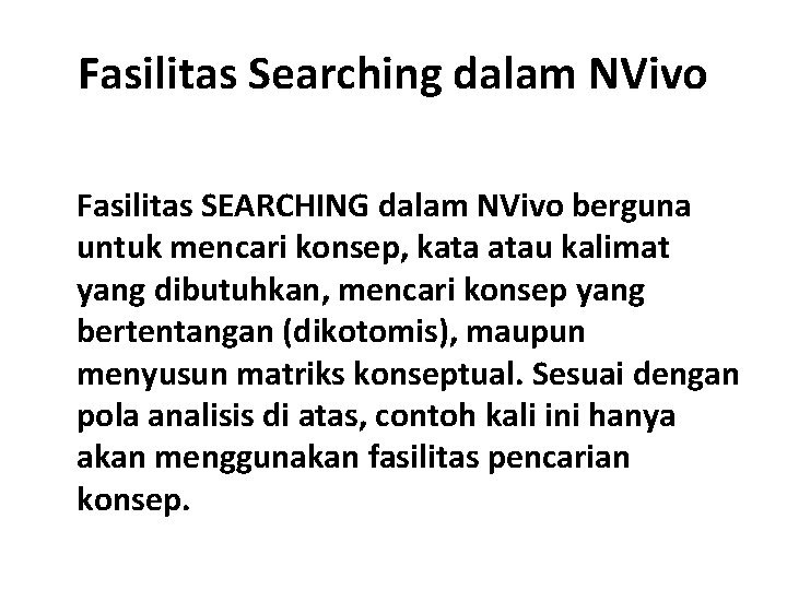 Fasilitas Searching dalam NVivo Fasilitas SEARCHING dalam NVivo berguna untuk mencari konsep, kata atau Fasilitas Searching dalam NVivo Fasilitas SEARCHING dalam NVivo berguna untuk mencari konsep, kata atau