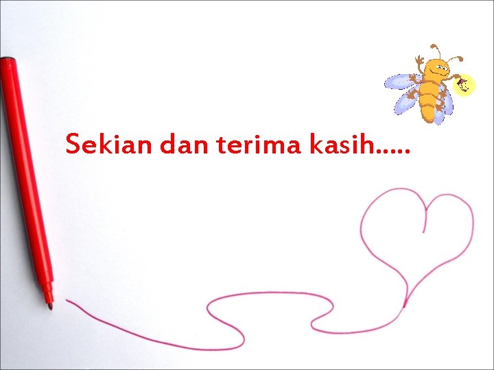 Sekian dan terima kasih. . . Sekian dan terima kasih. . .