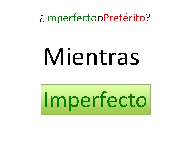 ¿Imperfectoo. Pretérito? Mientras Imperfecto 