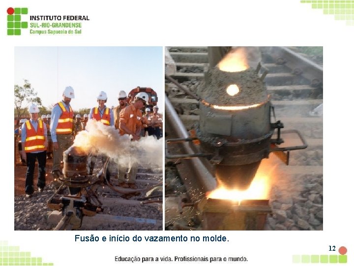 Fusão e início do vazamento no molde. 12 
