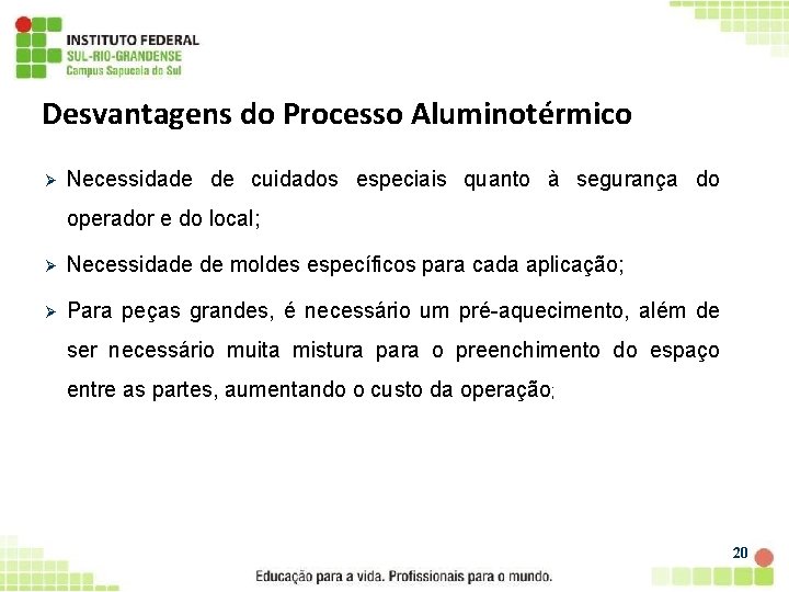 Desvantagens do Processo Aluminotérmico Ø Necessidade de cuidados especiais quanto à segurança do operador