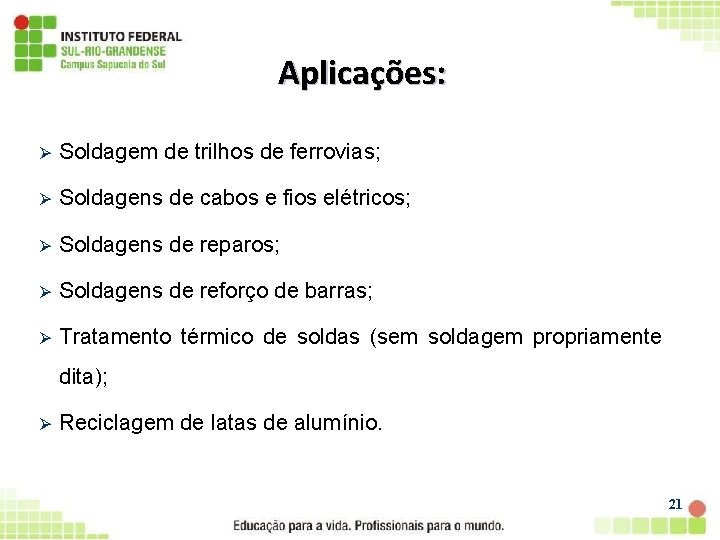 Aplicações: Ø Soldagem de trilhos de ferrovias; Ø Soldagens de cabos e fios elétricos;