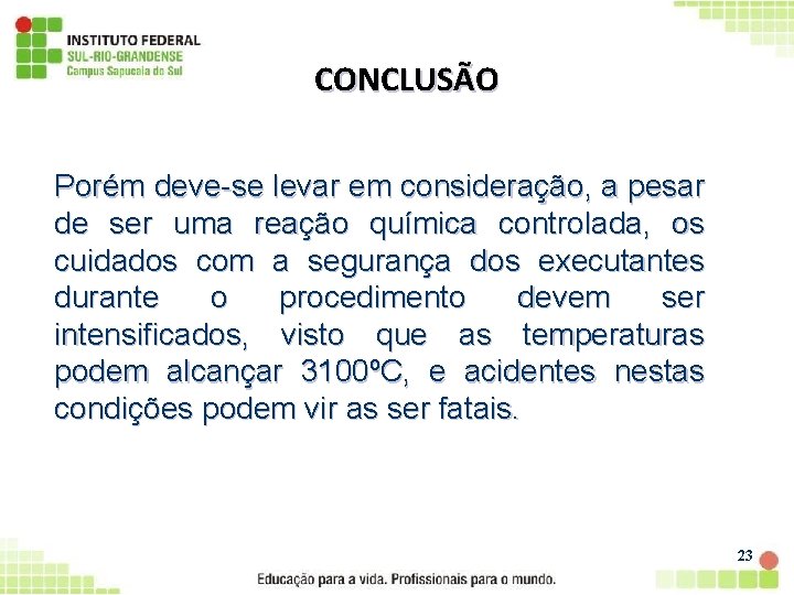 CONCLUSÃO Porém deve-se levar em consideração, a pesar de ser uma reação química controlada,