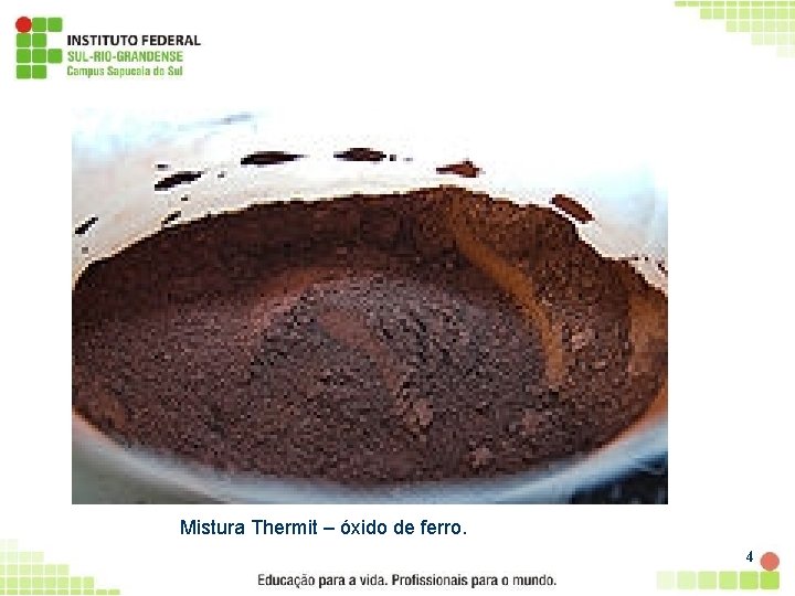 Mistura Thermit – óxido de ferro. 4 