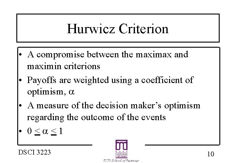 Hurwicz Criterion • A compromise between the maximax and maximin criterions • Payoffs are