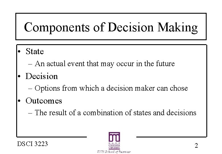 Components of Decision Making • State – An actual event that may occur in