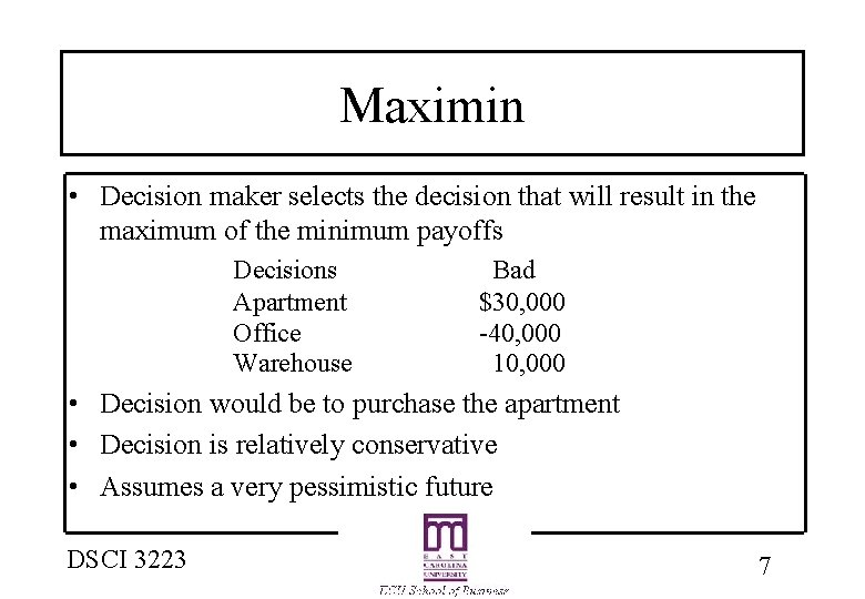 Maximin • Decision maker selects the decision that will result in the maximum of